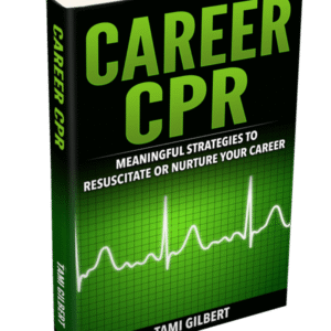Career CPR: Meaningful Strategies to Resuscitate or Nurture Your Career (Digital Version)